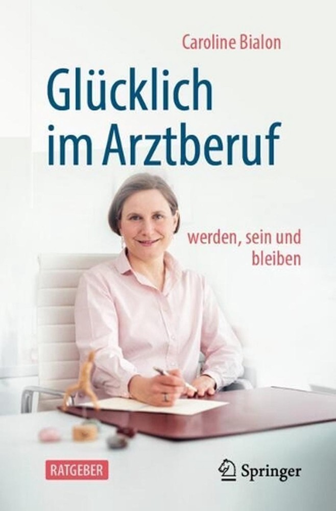 Glcklich im Arztberuf: werden, sein und bleiben by Caroline Bialon (German) Pape