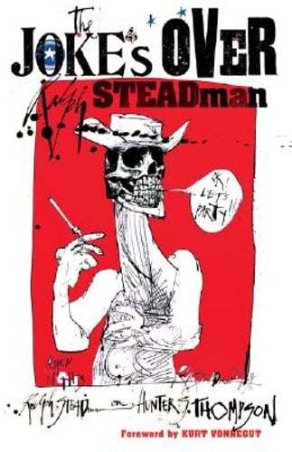 The Joke's Over: Bruised Memories: Gonzo, Hunter S. Thompson, and Me by Steadman