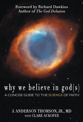 Clare Aukofer J. Anderson Thomson Jr. MD Why We Believe in God(s) (Paperback)Another great item from Rarewaves USA | Free delivery!