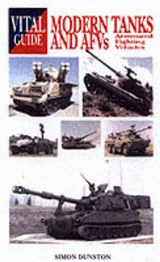 Vital Guide Modern Tanks & Afvs by Simon Dunston (English) Paperback Book