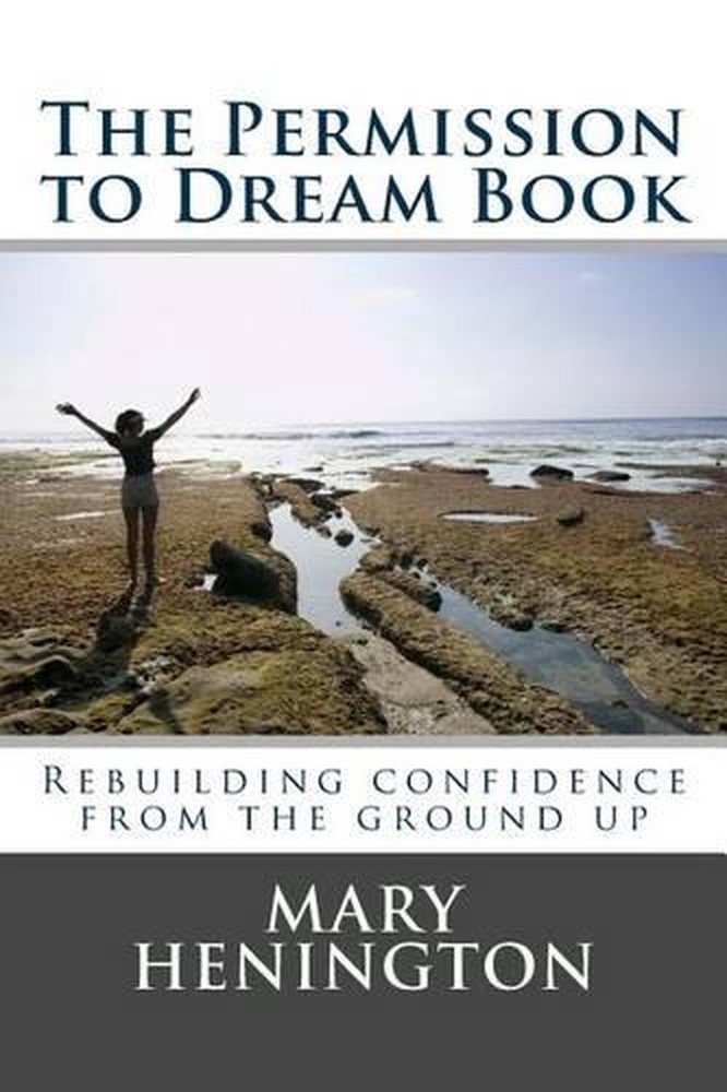 The Permission to Dream Book: Rebuilding Confidence From The Ground Up by Mary H