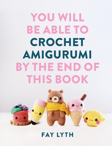 Fay Lyth You Will Be Able to Crochet Amigurumi by the End of This Bo (Paperback)Another great item from Rarewaves USA | Free delivery!