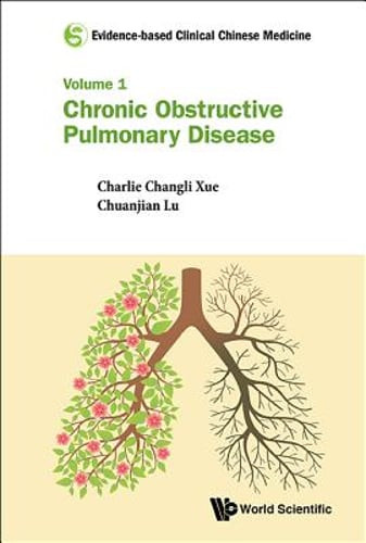 Evidence-based Clinical Chinese Medicine - Volume 1: Chronic Obstructive by Xue