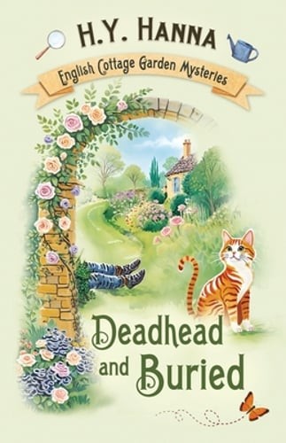 Deadhead and Buried: The English Cottage Garden Mysteries - Book 1 by H y Hanna