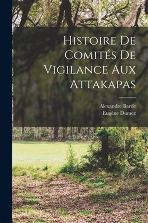 Histoire de comit�s de vigilance aux Attakapas (Paperback or Softback)