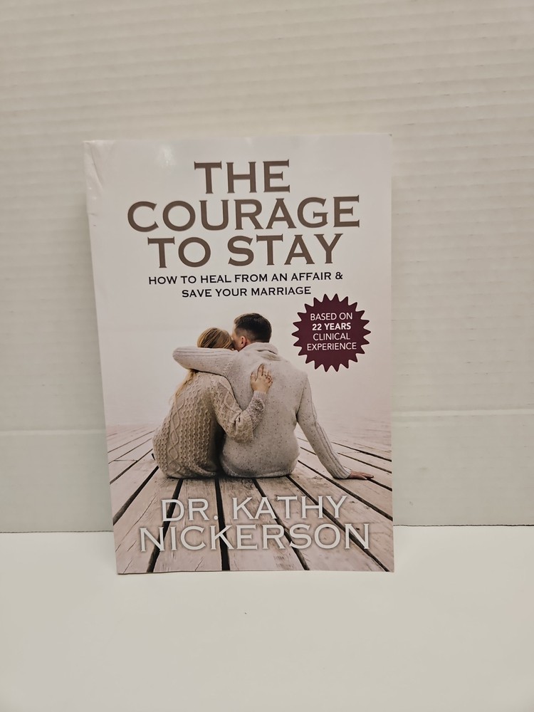 The Courage to Stay: How to Heal from an Affair And Save Your Marriage