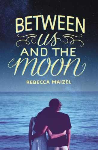 Between Us and the Moon: A YA - Hardcover, by Maizel Rebecca - Very Good b