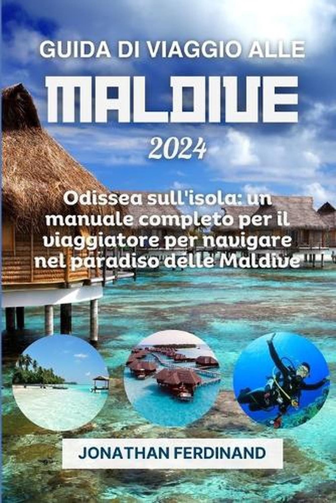 Guida Di Viaggio Alle Maldive 2024: Odissea sull'isola: un manuale completo per