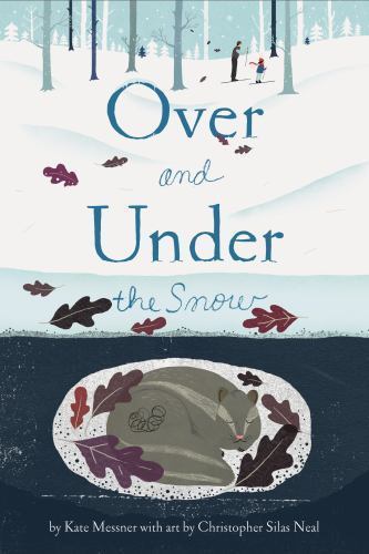 Over and Under the Snow, Paperback by Messner, Kate; Neal, Christopher Silas ...