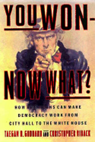 You Won Now What: How Americans Can Make Democracy Work from City Hall to the