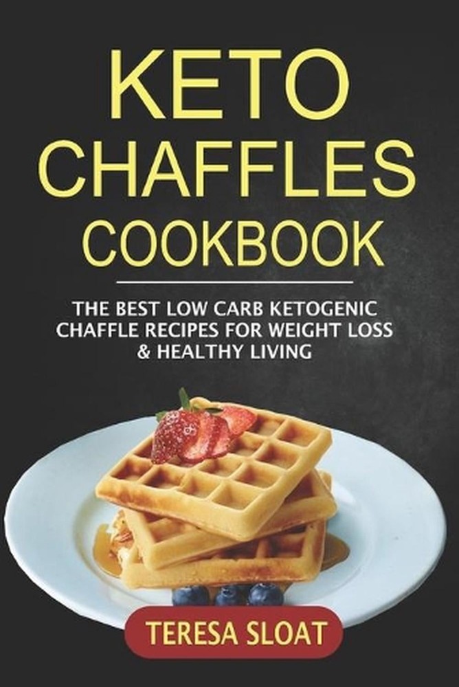Keto Chaffles Cookbook: The Best Low Carb Ketogenic Chaffle Recipes For Weight L