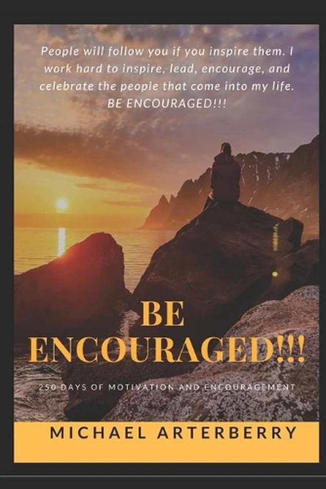 Be Encouraged!!!: 250 Days of Motivation and Encouragement by Michael Arterberry