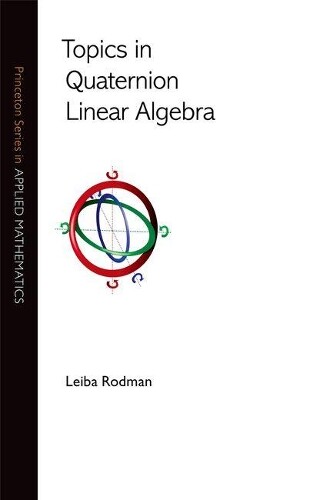 Leiba Rodman Topics in Quaternion Linear Algebra (Hardback)