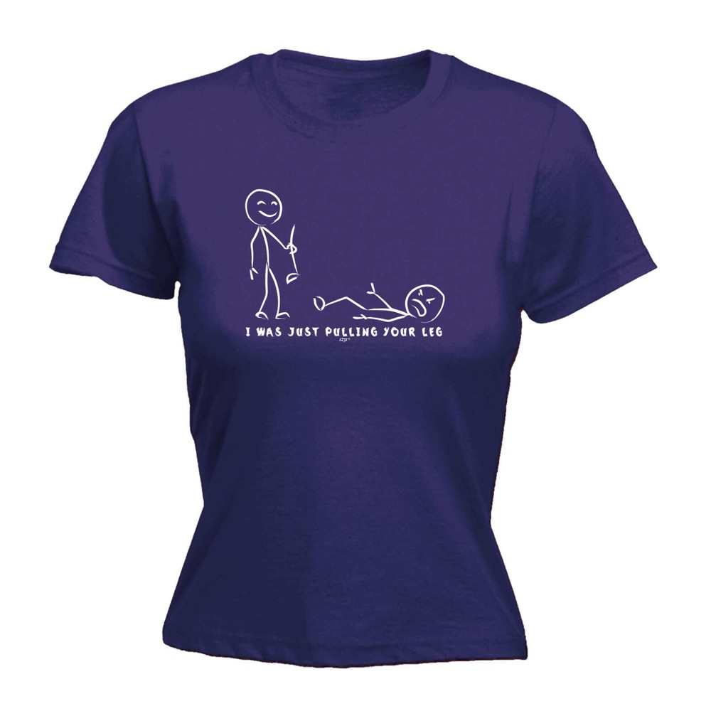 Was Just Pulling Your Leg - Womens T Shirt Funny T-Shirt Novelty gift tshirt