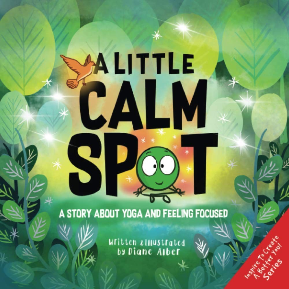 A Little Calm SPOT: A Story About Yoga and Feeling Focused by Alber