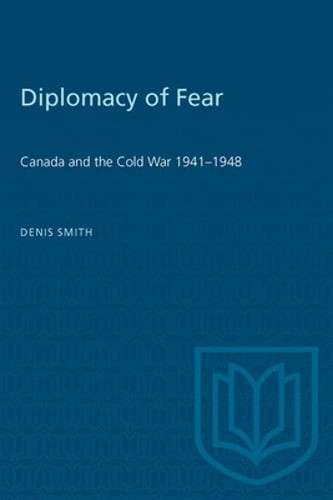 Diplomacy of Fear: Canada and the Cold War 1941-1948 by Denis Smith: Used