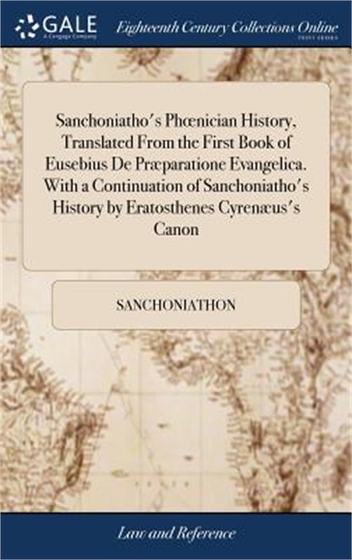 Sanchoniatho's Phoenician History, Translated From the First Book of Eusebius De