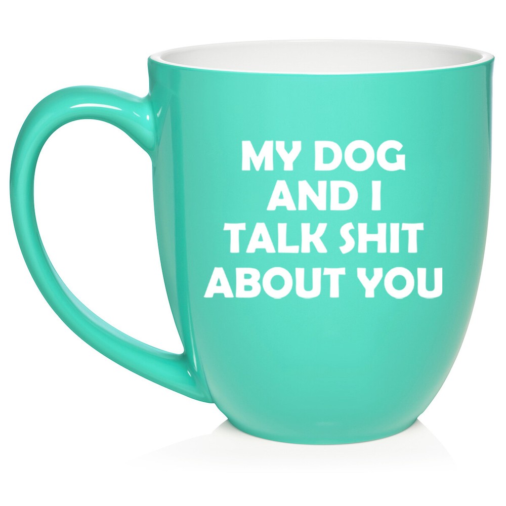 16 oz Bistro Ceramic Coffee Mug Cup My Dog And I Talk About You Funny