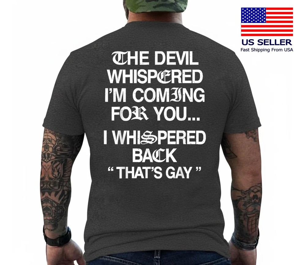 (On Back) The Devil Whispered I'm Coming for You I Whispered T-Shirt