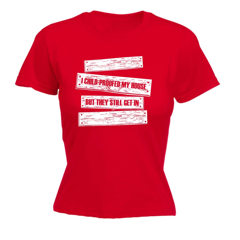 Childproofed My House But They Still Get In - Womens T Shirt Funny T-Shirt Gift