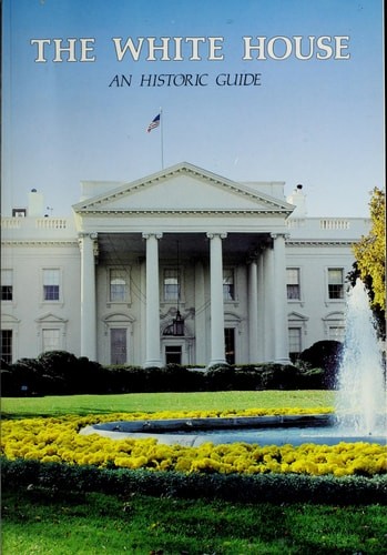 The White House: An historic guide by national-geographic-society-u-s-white-hous