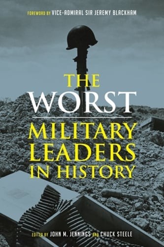 The Worst Military Leaders in History by John M Jennings: Used