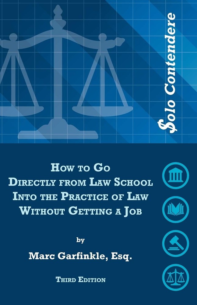 $olo Contendere: How to Go Directly from Law School into the Practice of Law...