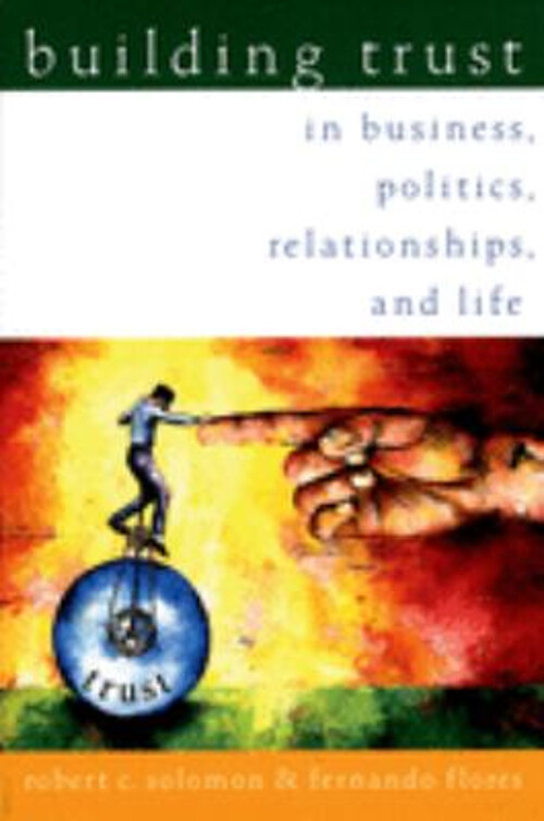 Building Trust : In Business, Politics, Relationships, and Life P