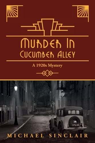 Murder in Cucumber Alley: A 1920s Mystery by Michael Sinclair: New