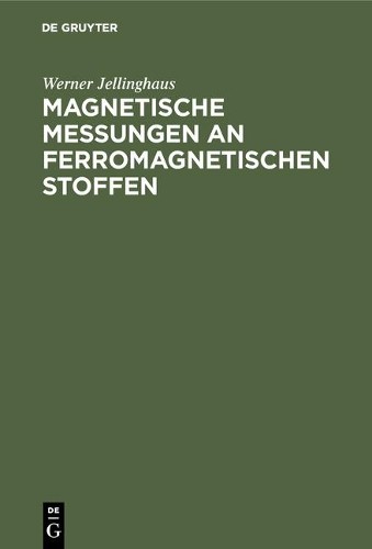 Werner Jellinghaus Magnetische Messungen an ferromagnetischen Stoffen (Hardback)