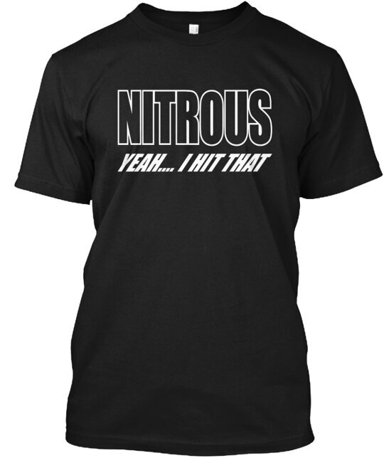 Nitrous Yeah I Hit That Tee T-shirt Made in the USA Size S to 5XL