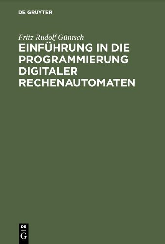 Fritz Rudolf Gü Einführung in die Programmierung digitaler Rechenauto (Hardback)