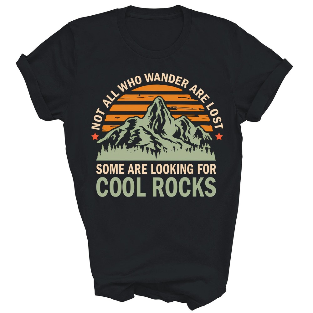 Not All Who Wander Are Lost Looking For Rocks T-Shirt