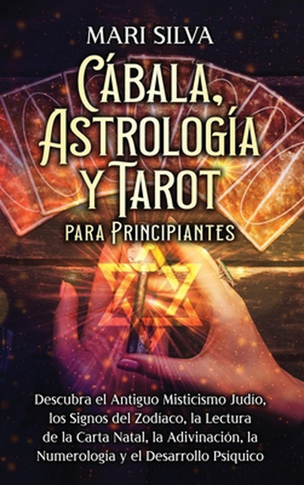 Cbala, astrologa y tarot para principiantes: Descubra el antiguo misticismo jud?