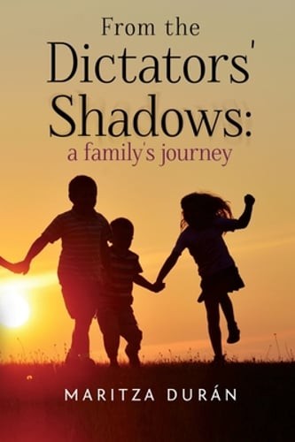 From the Dictators' Shadows: A Family's Journey by Maritza Durán: New