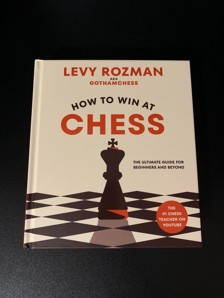 How to Win at Chess : The Ultimate Guide for Beginners and Beyond by Levy Rozman