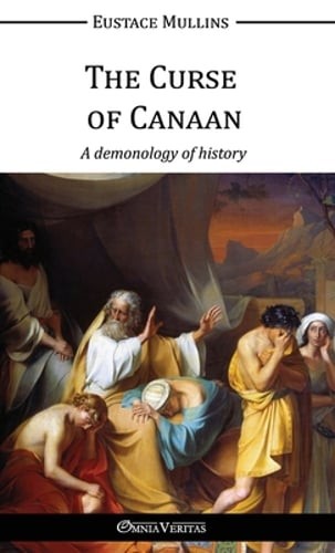 The Curse of Canaan: A demonology of History by Eustace Mullins: New