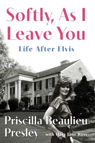 Softly, as I Leave You: Life After Elvis by Priscilla Presley: New