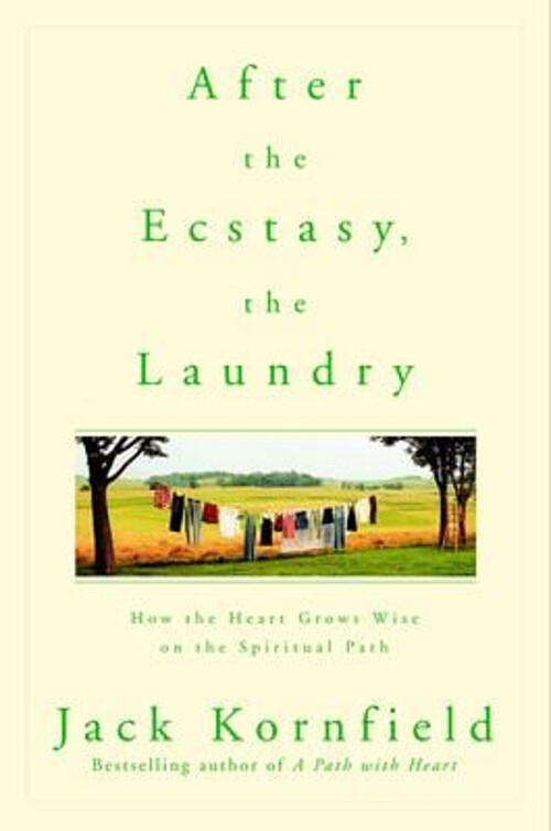 Discover how the heart grows wise on the spiritual journey in After the Ecstasy the Laundry by Jack Kornfield