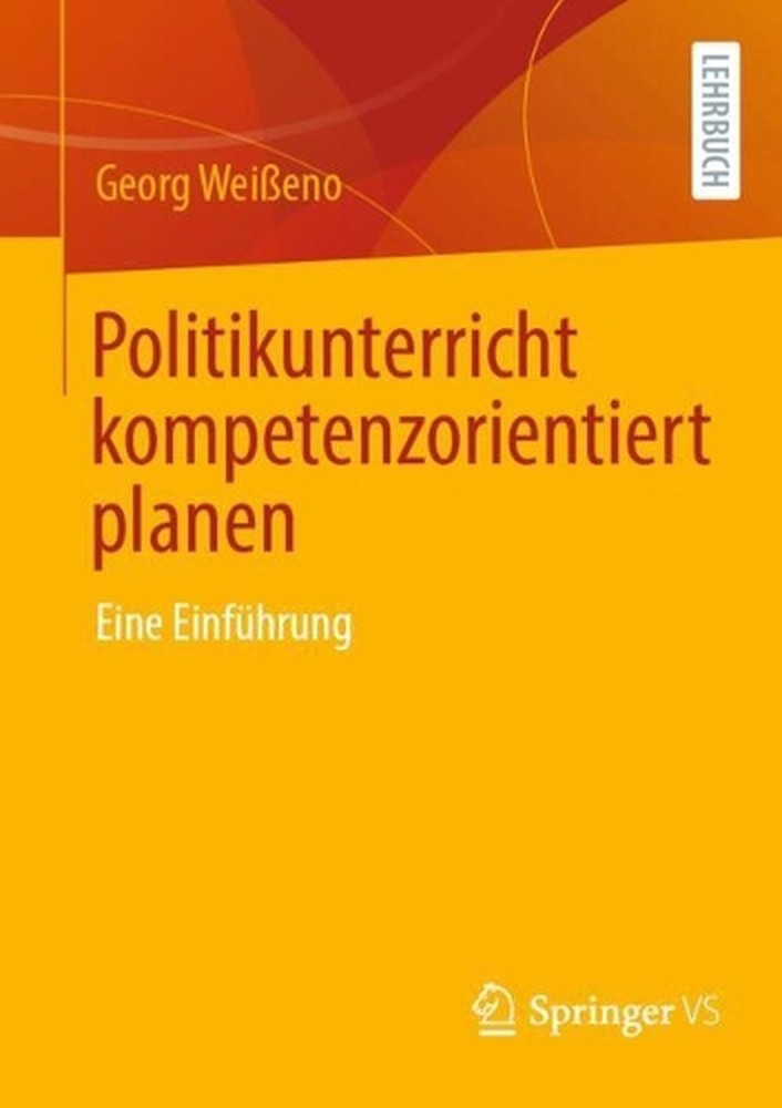 Politikunterricht kompetenzorientiert planen: Eine Einf?hrung by Georg Weisseno