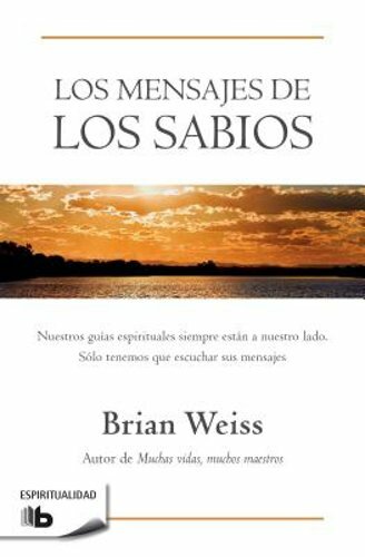 Los Mensajes de Los Sabios / Messages from the Masters by Brian Weiss: New