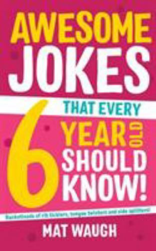 Awesome Jokes That Every 6 Year Old Should Know!: Bucketloads of rib ticklers, t