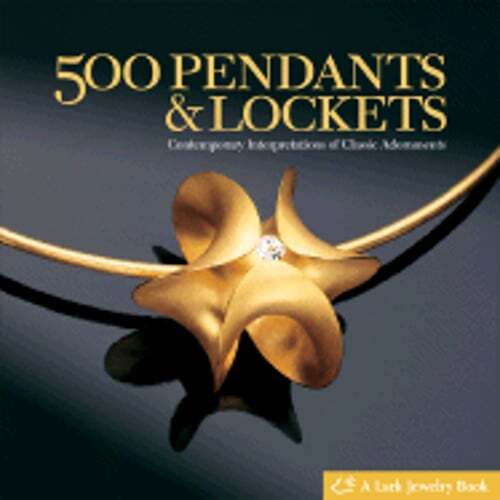 500 Pendants & Lockets: Contemporary Interpretations of Classic Adornments: Used