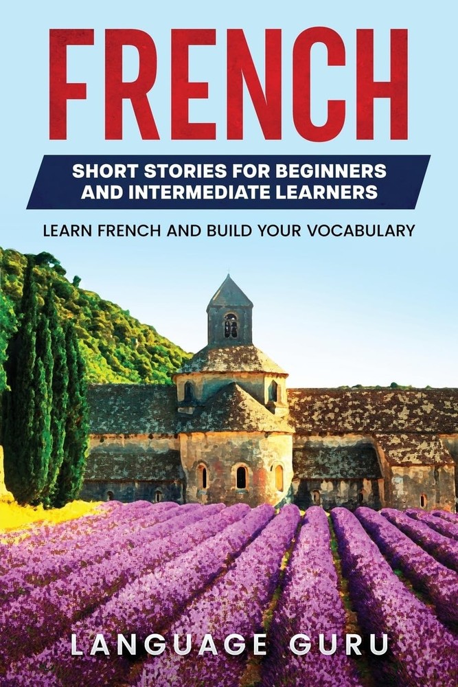 French Short Stories for Beginners and Intermediate Learners: Learn French and B