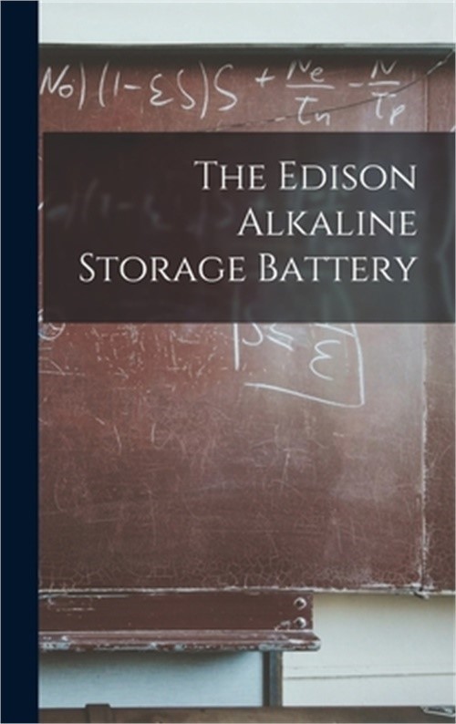 The Edison Alkaline Storage Battery (Hardback or Cased Book)