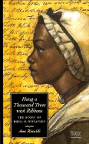 Hang a Thousand Trees with Ribbons: The Story of Phillis Wheatley by Ann Rinaldi