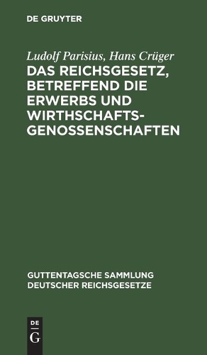 Ludolf Parisius Das Reichsgesetz, Betreffend Die Erwerbs Und Wirthsch (Hardback)
