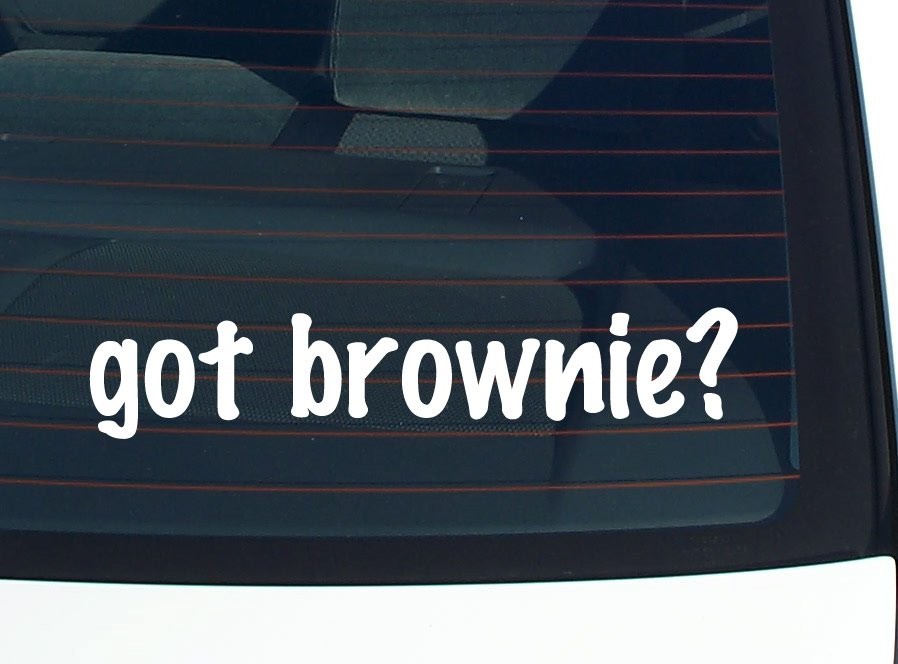 Got Brownie Funny Car Decal Bumper Sticker Vinyl Window Joke