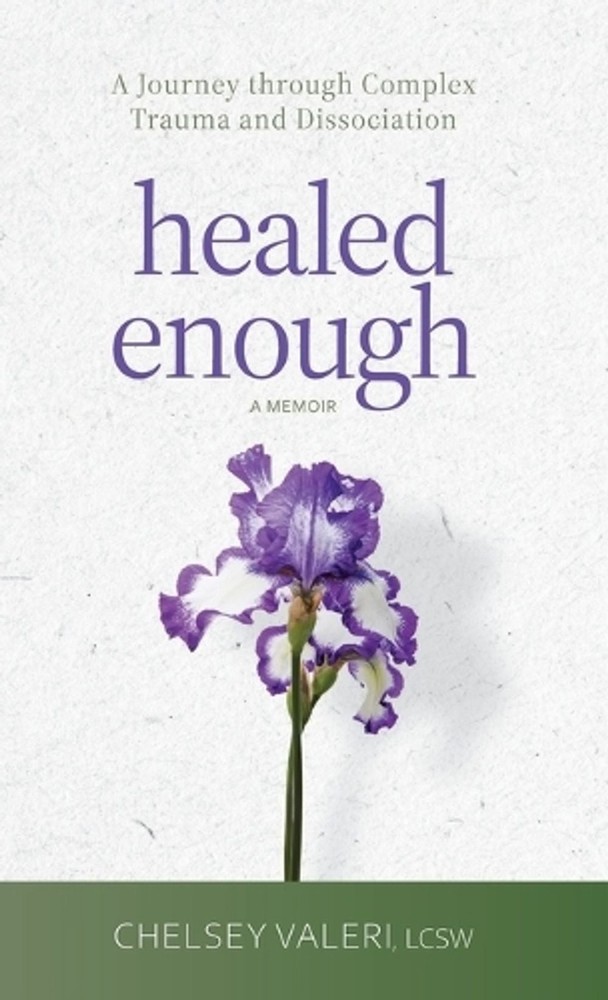 Healed Enough: A Journey through Complex Trauma and Dissociation by Chelsey Vale
