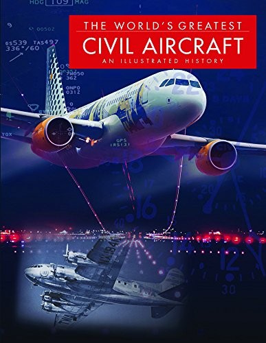 The World's Greatest Civil Aircraft: An Illustrated History by Paul E. Eden TheFREE US DELIVERY | ISBN: 178274245X | Quality Books